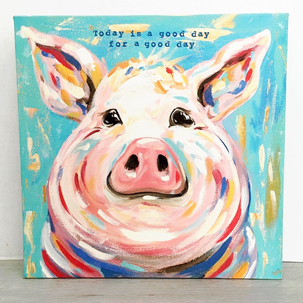 Glory Haus Pig Canvas Print "TODAY IS A GOOD DAY" 12 x 12
